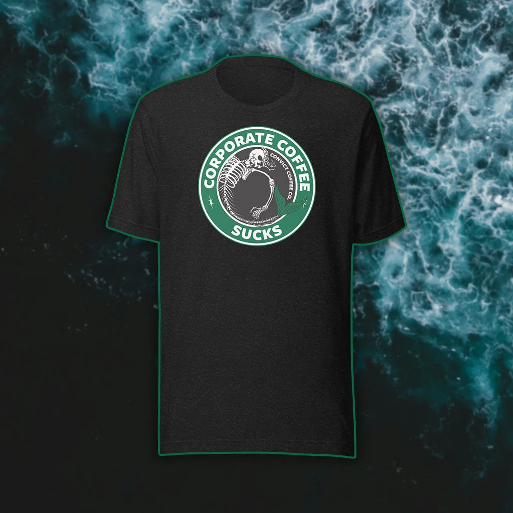 corporate coffee sucks tee coffee by convict coffee company